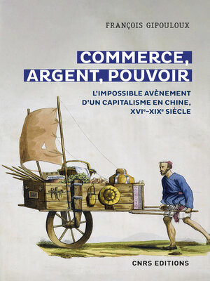 cover image of Commerce, argent, pouvoir--L'impossible avènement d'un capitalisme en Chine, XVIe-XIXe Siècle